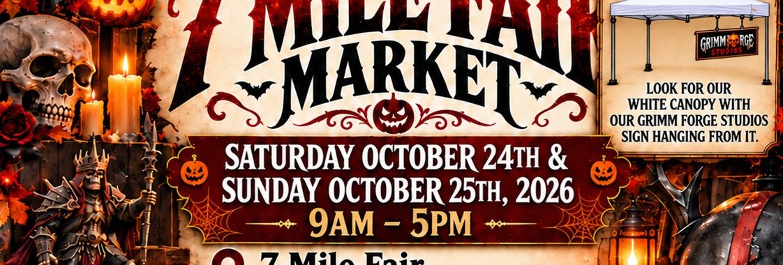 Grimm Forge Studios flyer: Join us at 7 Mile Fair Market, Saturday Oct 24 and Sunday Oct 25, 2026, 9am to 5pm, spots 89 and 90 just past the south fence entrance, 2720 W. 7 Mile Road, Caledonia WI. Free goodie bags with candy for kids.